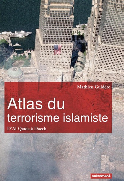 Atlas du terrorisme islamiste - Mathieu Guidère